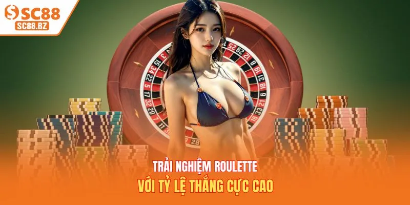 Trải nghiệm Roulette với tỷ lệ thắng cực cao