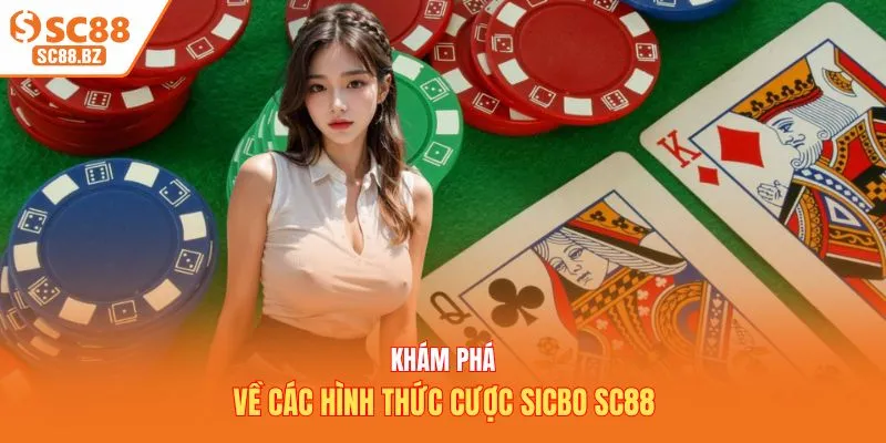 Khám phá về các hình thức cược Sicbo SC88