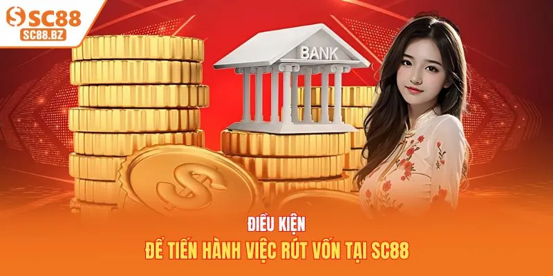 Điều kiện để tiến hành việc rút vốn tại SC88