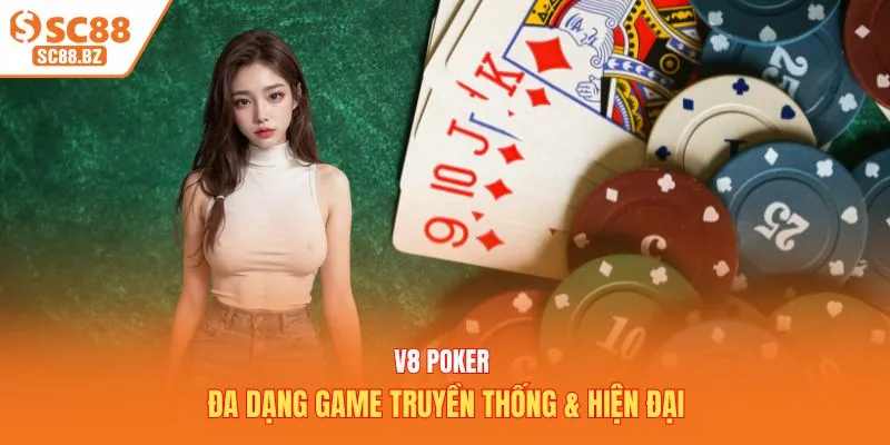 V8 Poker - Đa dạng game truyền thống & hiện đại