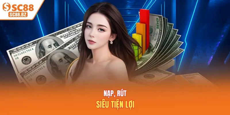 Nạp, rút siêu tiện lợi
