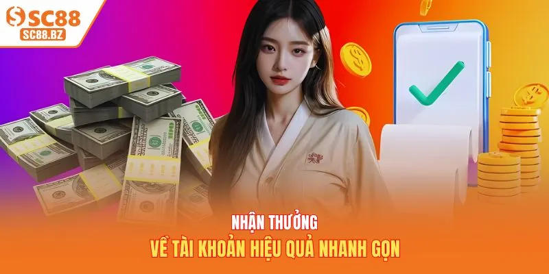 Nhận thưởng về tài khoản hiệu quả nhanh gọn