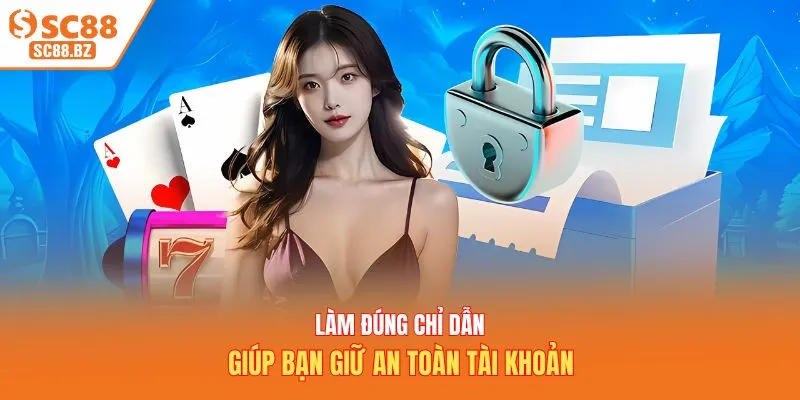 Làm đúng chỉ dẫn giúp bạn giữ an toàn tài khoản