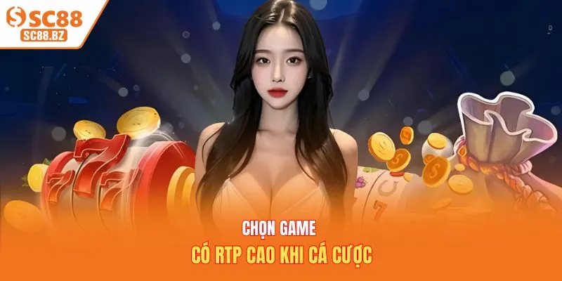 Chọn game có RTP cao khi cá cược