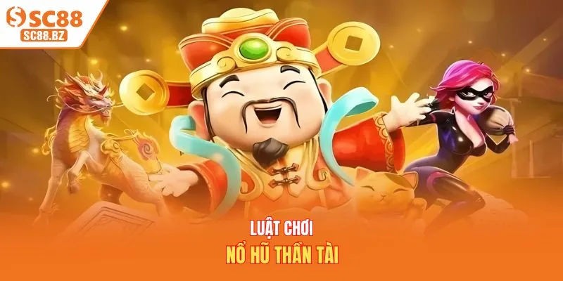 Luật chơi nổ hũ thần tài