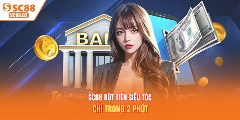 SC88 rút tiền siêu tốc chỉ trong 2 phút