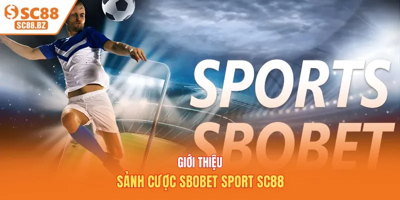 Giới thiệu sảnh cược Sbobet sport SC88
