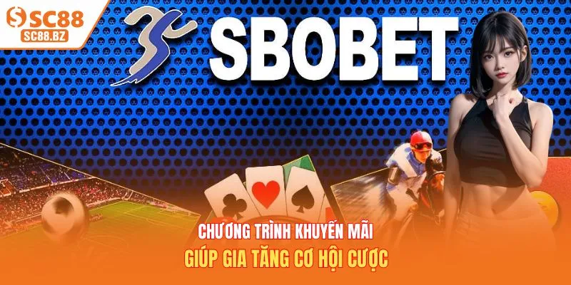 Chương trình khuyến mãi giúp gia tăng cơ hội cược