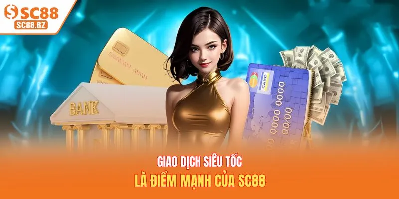 Giao dịch siêu tốc là điểm mạnh của SC88