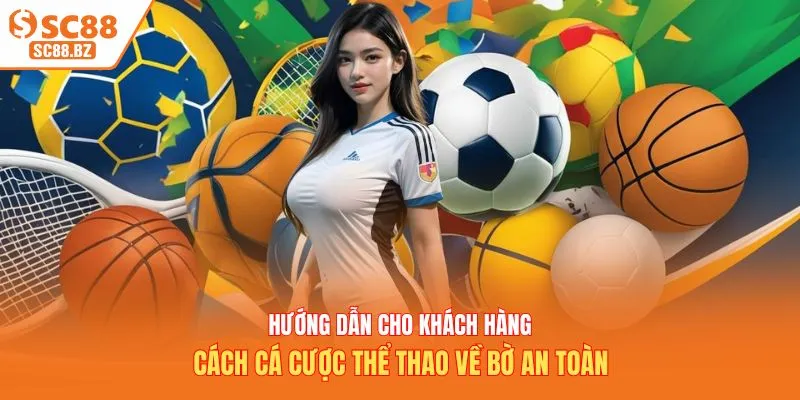 Hướng dẫn cho khách hàng cách cá cược thể thao về bờ an toàn